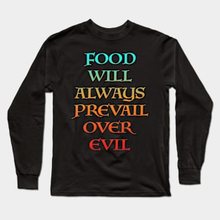 FOOD WILL ALWAYS PREVAIL OVER EVIL Long Sleeve T-Shirt